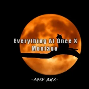 Everything At Once X Montage (Single) - Agan Rmx