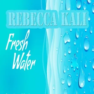 FRESH WATER (Single) - Rebecca Kali