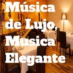 Download nhạc hot Musica de Lujo, Musica Elegante Mp3 trực tuyến