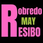 Tải nhạc Zing Robredo May Resibo (Single) về máy