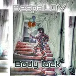 Nghe nhạc Body lock (Single) - BespaLOV