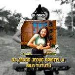 Tải nhạc hot DJ JEDAG JEDUG PRISTEL X BILA TUTUTU (Single) Mp3 về điện thoại