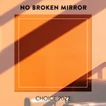 Nghe nhạc No Broken Mirror CHOICE 2022 - V.A