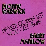 Nghe ca nhạc Never Gonna Let You Get Away (Single) - Dionne Warwick, Barry Manilow