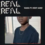 Ca nhạc Real Real (Single) - Nana, Kent Jamz