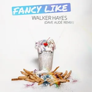 Fancy Like (Dave Aude Remix) (Single) - Walker Hayes, Dave Aude