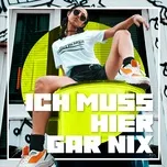 Nghe và tải nhạc hay Ich Muss Hier Gar Nix (Single)