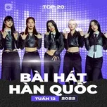 Tải nhạc Bảng Xếp Hạng Bài Hát Hàn Quốc Tuần 12/2022 chất lượng cao