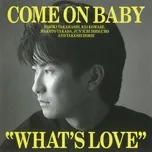 What's Love - COME ON BABY