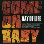 Nghe ca nhạc Way of Life - COME ON BABY