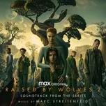 Nghe Ca nhạc Raised by Wolves: Season 2 (Soundtrack from the HBO® Max Original Series) - Marc Streitenfeld