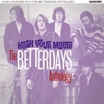 Tải nhạc Hush Your Mouth: The Betterdays Anthology - The Betterdays