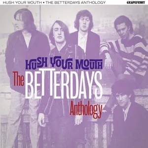 Hush Your Mouth: The Betterdays Anthology - The Betterdays