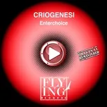 Nghe nhạc Enterchoice (Single) - Criogenesi