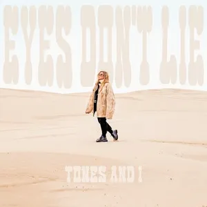 Eyes Don’t Lie (Single) - Tones And I