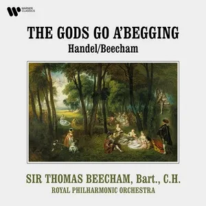 Handel, Beecham: The Gods Go a'Begging - Royal Philharmonic Orchestra, Thomas Beecham
