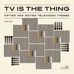 Nghe nhạc TV Is the Thing: Fifties and Sixties Television Themes - V.A