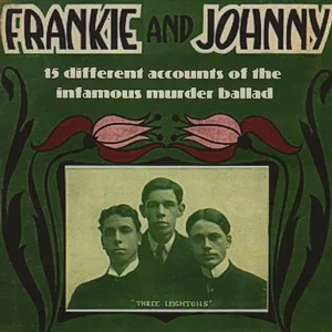 Frankie and Johnny - 15 Different Accounts of the Infamous Murder Ballad - V.A