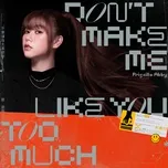 Nghe và tải nhạc hay Don't Make Me Like You Too Much (Single) online