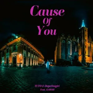Cause of You (Single) - YUTO, DopeOnigiri, KAHOH