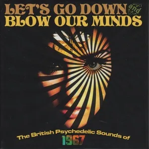 Let's Go Down And Blow Our Minds: The British Psychedelic Sounds Of 1967 - V.A
