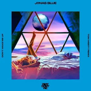 Don’t Wake Me Up (Tom Westy Remix) (Single) - Jonas Blue, Why Don't We