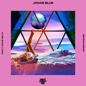 Don’t Wake Me Up (Sevenn Remix) (Single) - Jonas Blue, Why Don't We
