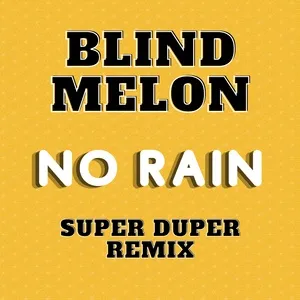 Ca nhạc No Rain (Super Duper Remix) (Single) - Blind Melon