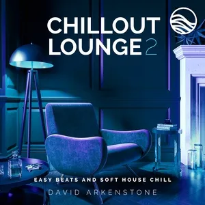 Chillout Lounge 2: Easy Beats And Soft House Chill - David Arkenstone
