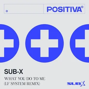 What You Do To Me (LF SYSTEM Remix) (Single) - SUB-X