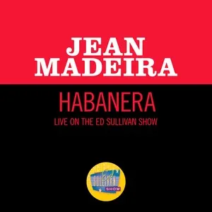 Habanera (Live On The Ed Sullivan Show, February 19, 1956) (Single) - Jean Madeira