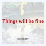 Nghe nhạc Things will be fine (Single) - Metronomy