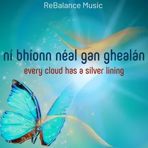 Ni Bhionn Neal Gan Ghealan (Every cloud has a silver lining) (Single) - ReBalance Music