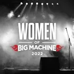 Nghe nhạc Women Of Big Machine 2022 - V.A