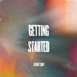 Ca nhạc Getting Started (Radio Version) (Single) - Jeremy Camp