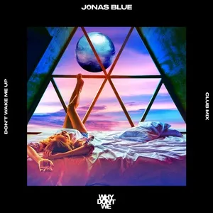 Don’t Wake Me Up (Club Mix) (Single) - Jonas Blue, Why Don't We