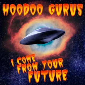 I Come From Your Future (Single) - Hoodoo Gurus