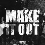 Nghe ca nhạc Make It Out (Single) - French The Kid