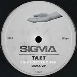 Can't Get Enough (Sigma VIP) (Single) - Sigma, Taet