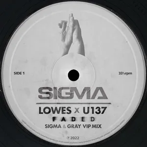 Faded (Sigma & Gray VIP Mix) (Single) - Sigma, Lowes, U137