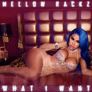 What I Want (Single) - Mellow Rackz