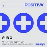 Ca nhạc What You Do To Me (Charlie Hedges & Eddie Craig Remix) (Single) - SUB-X