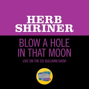 Blow A Hole In That Moon (Live On The Ed Sullivan Show, November 23, 1958) (Single) - Herb Shriner