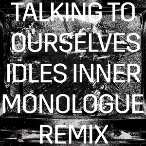 Talking To Ourselves (IDLES Inner Monologue Remix) (Single) - Rise Against