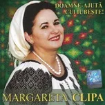 Nghe nhạc Doamne-ajuta cui iubeste - Margareta Clipa
