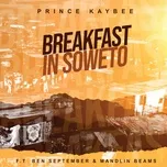 Breakfast In Soweto (Single) - Prince Kaybee, Ben September, Mandlin Beams