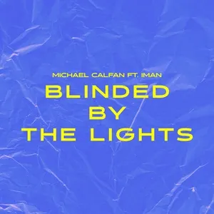 Nghe nhạc Blinded By The Lights (Single) - Michael Calfan, Iman