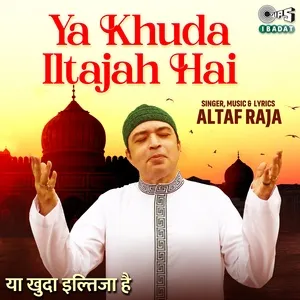 Ya Khuda Iltajah Hai (Single) - Altaf Raja