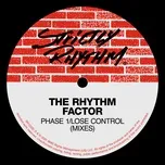 Nghe ca nhạc Phase 1 / Lose Control (Mixes) (EP) - The Rhythm Factor