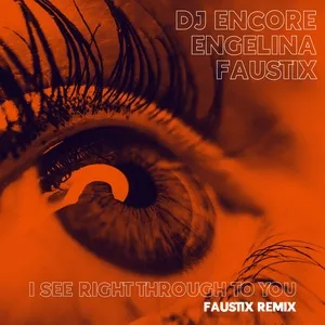 Ca nhạc I See Right Through To You (Faustix Remix) (Single) - DJ Encore, Engelina